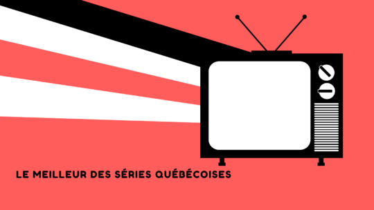 10 séries de télévision qui ont marqués le Québec