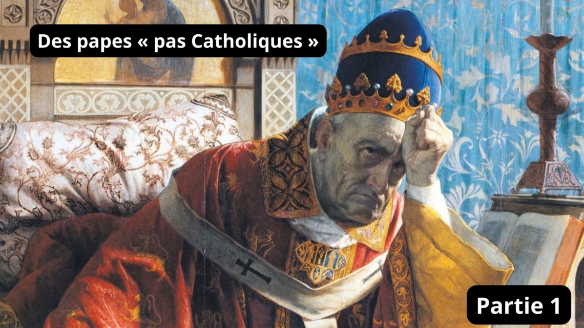 Des papes « pas catholiques » - Partie 1