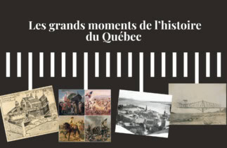 Les grands moments de l'histoire du Québec